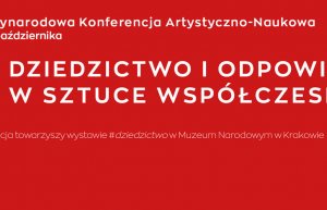 Międzynarodowa Konferencja Artystyczno-Naukowa &quot;Dziedzictwo i odpowiedź w sztuce współczesnej&quot;