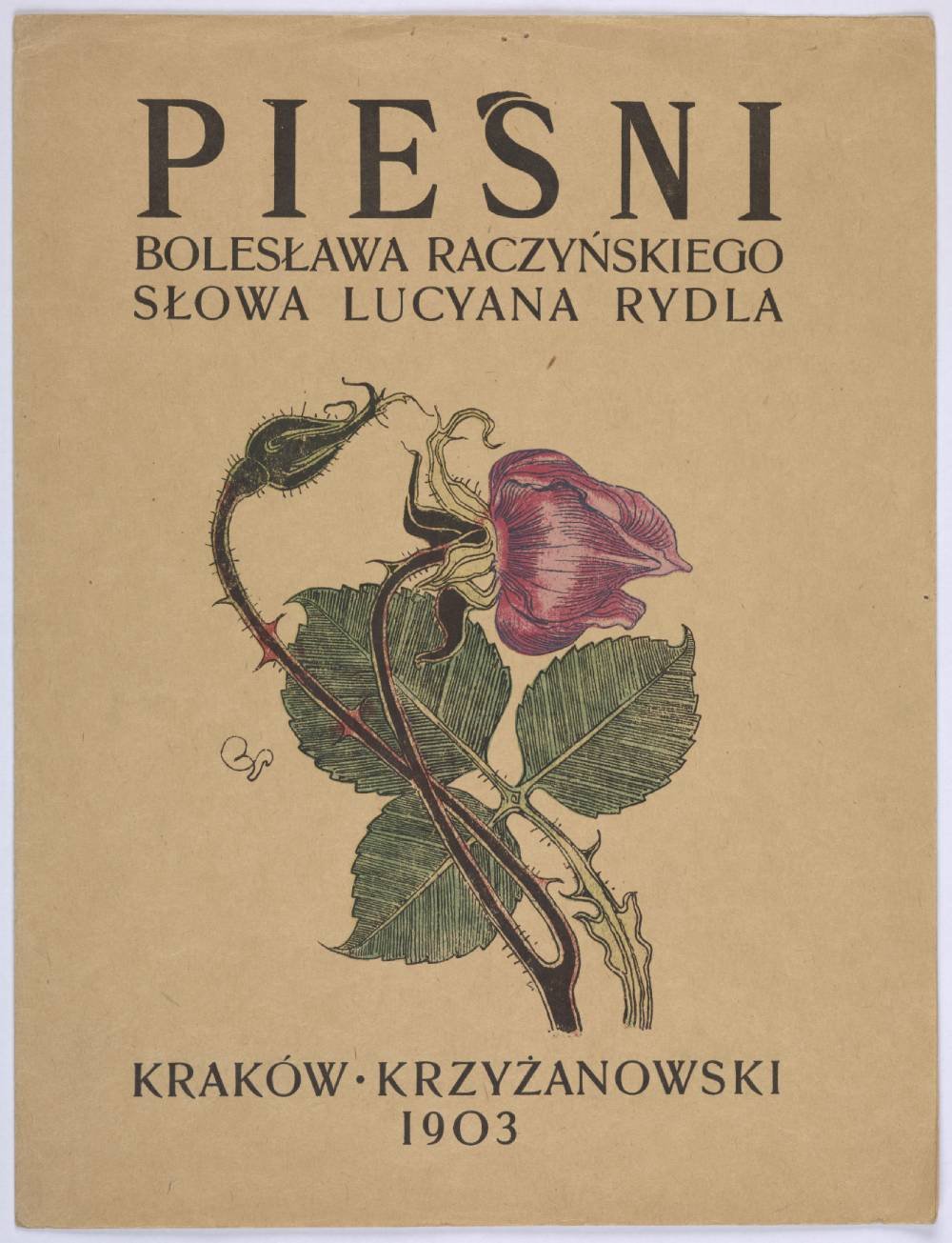 Okładka na beżowym tle z dużym tytułem „PIEŚNI” u góry, poniżej napisy „Bolesława Raczyńskiego słowa Lucyana Rydla”, centralnie stylizowany rysunek różowego kwiatu z cierniastą, wijącą się łodygą i zielonymi liśćmi, a u dołu napis „Kraków · Krzyżanowski 1903”.