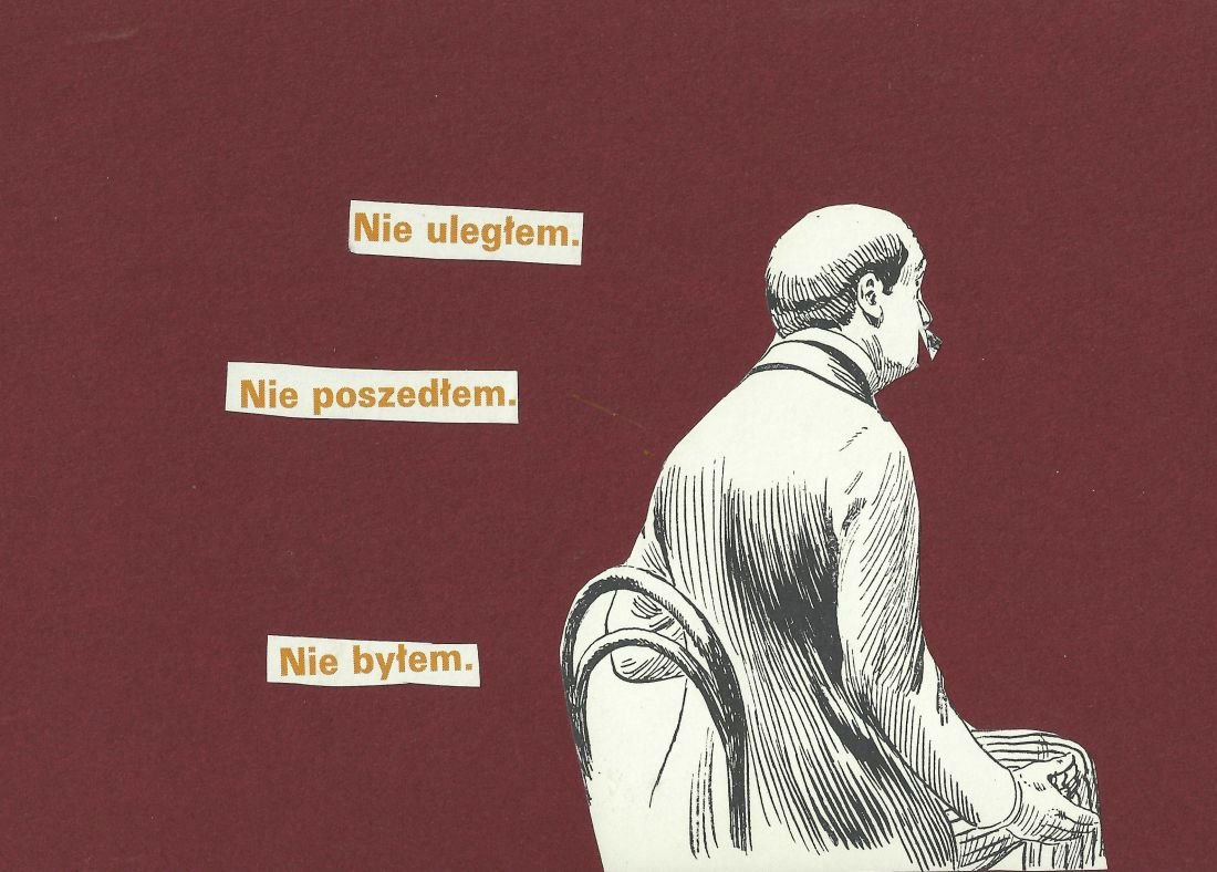 Kolaż na bordowym tle: po prawej czarno-biały rysunek mężczyzny siedzącego na krześle widzianego z tyłu i profilu, z fajką w ustach, po lewej trzy wycięte paski z tekstem ułożone pionowo: "Nie uległem.", "Nie poszedłem.", "Nie byłem.