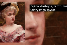 Po lewej mały malarski portret kobiety w sukni z dekoltem i ozdobnym kapeluszu, po prawej rozmyte zbliżenie twarzy na brązowym tle z czarnym napisem Piękna, dostojna, zarozumiała. Zależy kogo spytać.