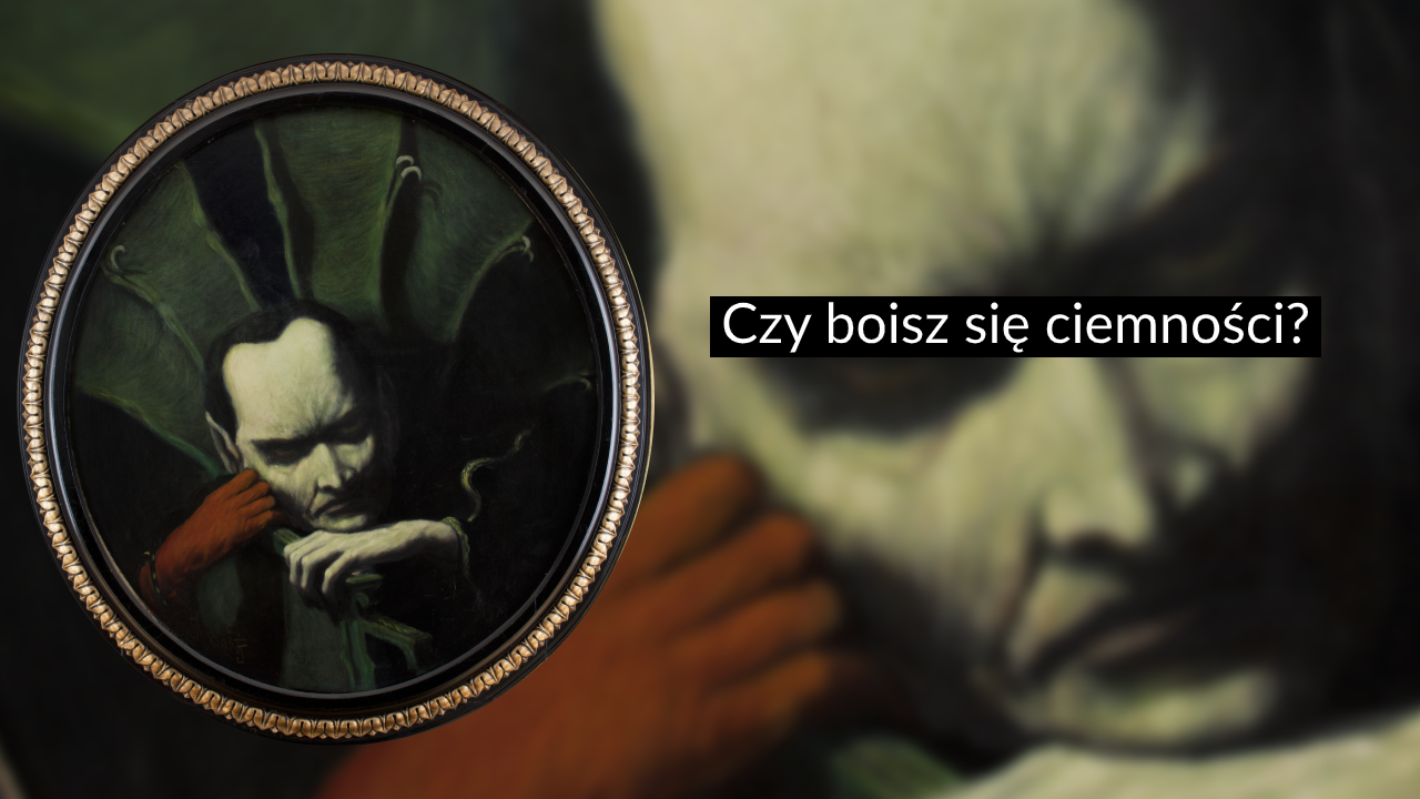 Na ciemnym tle po lewej owalne złociste ramy z portretem bladolicych mężczyzny z ciemnymi włosami i szerokim zielonym kołnierzem, opierającego głowę na złączonych dłoniach w czerwonych rękawiczkach, w tle po prawej rozmyte zbliżenie jego twarzy oraz pośrodku-prawej czarny prostokąt z białym napisem Czy boisz się ciemności?