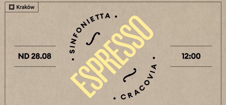 Plakat na beżowym papierowym tle z delikatną teksturą i cienką ramką: w lewym górnym rogu ikona i napis Kraków, centralnie ukośnie duży żółty napis ESPRESSO wpisany w okrąg z tekstem SINFONIETTA u góry i CRACOVIA u dołu oraz dekoracyjnymi zawijasami, po lewej napis ND 28.08, po prawej godzina 12:00.