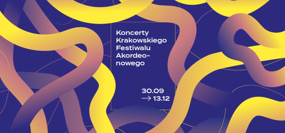 Plakat z ciemnoniebieskim tłem i falistymi wstęgami w odcieniach żółci, pomarańczu i fioletu, pośrodku prostokąt z białym obramowaniem zawierający biały napis Koncerty Krakowskiego Festiwalu Akordeonowego oraz daty 30.09 → 13.12.
