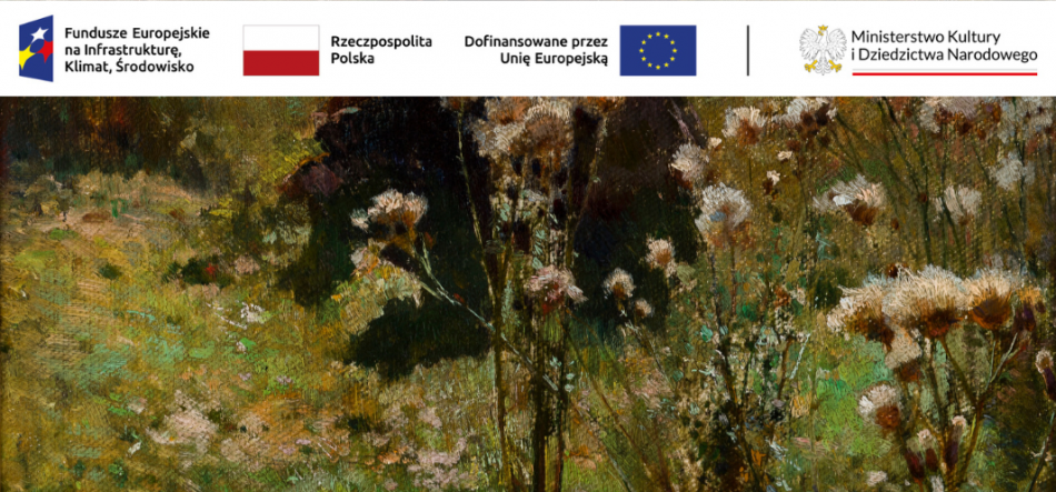 Pasek nagłówkowy u góry z logo i napisami (po lewej logo Fundusze Europejskie na Infrastruktury, Klimat, Środowisko, obok flaga Polski z napisem Rzeczpospolita Polska, dalej flaga UE z napisem Dofinansowane przez Unię Europejską, po prawej herb i napis Ministerstwo Kultury i Dziedzictwa Narodowego), poniżej duże zbliżenie malarskiej łąki z suchymi kwiatostanami i puchatymi nasionami, trawami oraz zielono‑brązową impresjonistyczną fakturą.